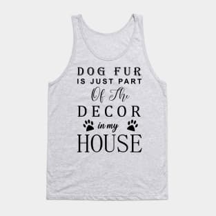 dog ur is just part of the decor in my house Tank Top